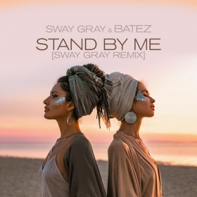 SWAY GRAY & BATEZ - STAND BY ME (SWAY GRAY REMIX)